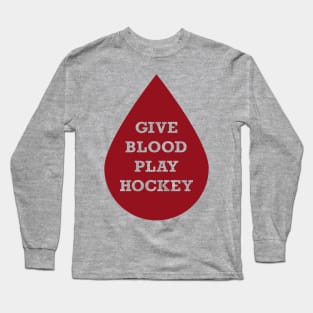 Give Blood Play Hockey Long Sleeve T-Shirt